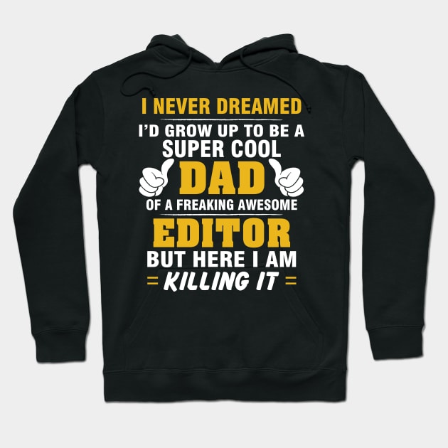 EDITOR Dad  – Super Cool Dad Of Freaking Awesome EDITOR Hoodie by rhettreginald